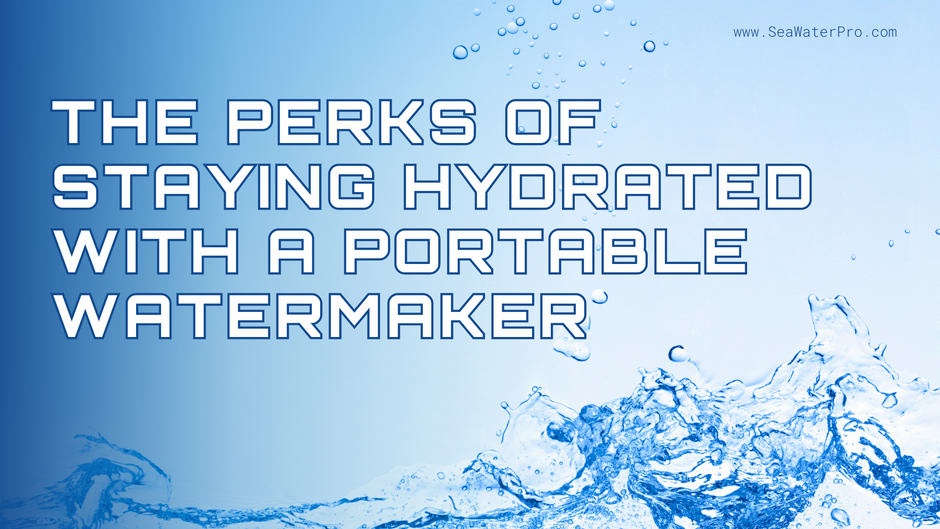 Perks of Staying Hydrated with a Portable Watermaker While Camping